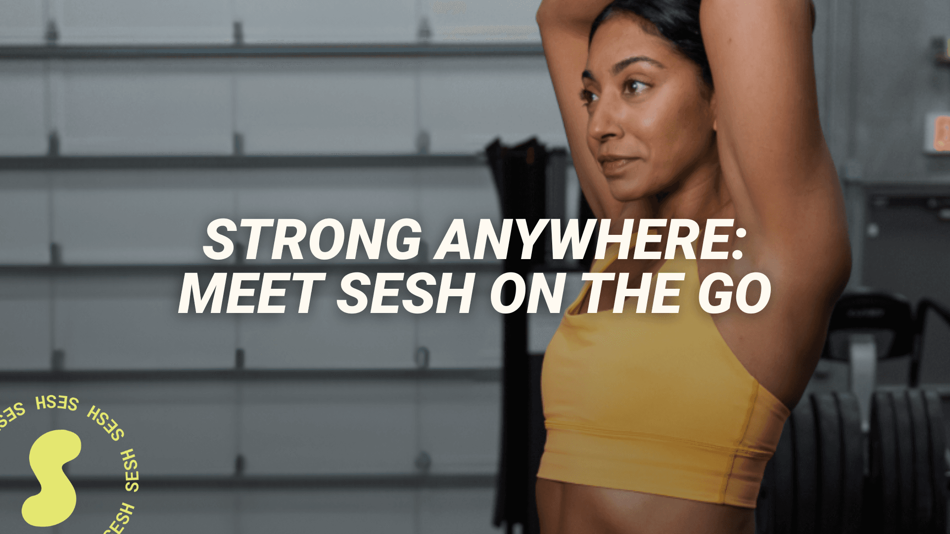 Strong Anywhere: Meet Sesh On the Go